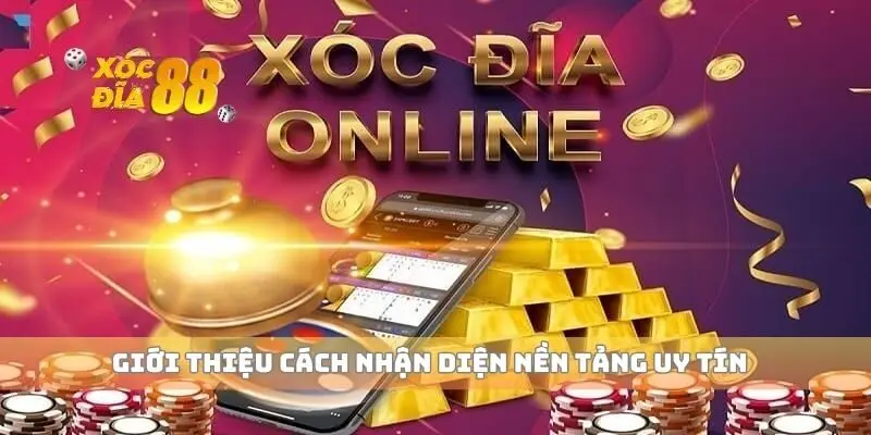 Giới thiệu cách nhận diện nền tảng uy tín